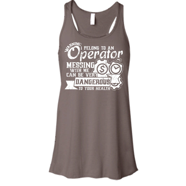 I Belong To An Operator T Shirt, Messing With Me Very Dangerous Tank Top