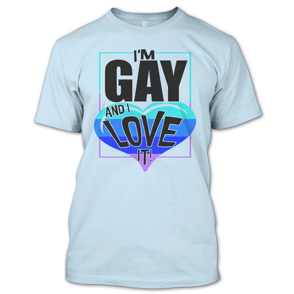 I'm Gay And I Love It T Shirt, Gift For Gay T Shirt