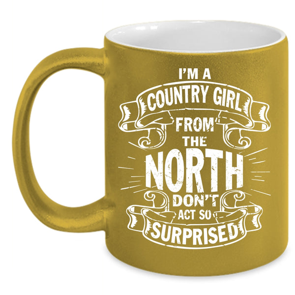 I'm A Country Girl From The North Coffee Mug, Cool Girls Coffee Cup