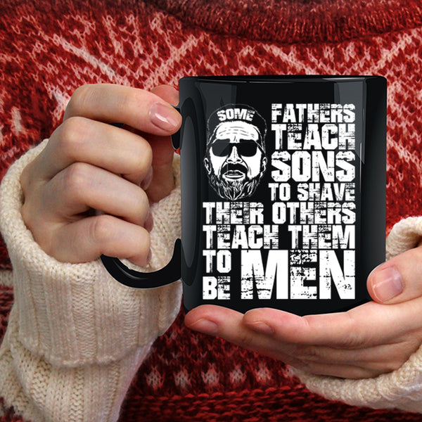 Some Fathers Teach Sons To Shave Coffee Mug, Their Others Teach Them To Be Men Coffee Cup