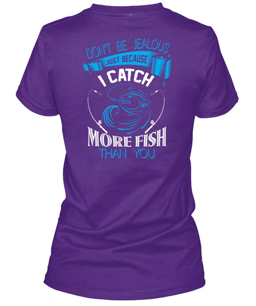 I Catch More Fish Than You T Shirt, Don't Be Jealous T Shirt