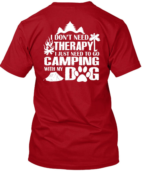 I Just Need To Go Camping With My Dog T Shirt, I Don't Need Therapy T Shirt