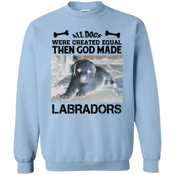 Coolest Labradors T Shirt, All Dogs Were Created Equal Then God Made Labradors Sweatshirt