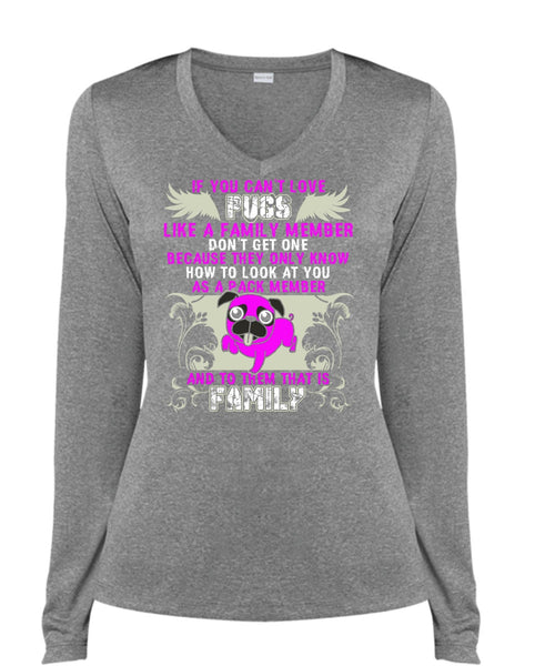 You Can't Love Pugs T Shirt, Like A Family Member T Shirt, Cool Shirt (Ladies LS Heather V-Neck)