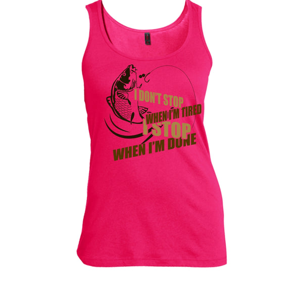 I Don't Stop When I'm Tried T Shirt, I Love Fishing Tank Top