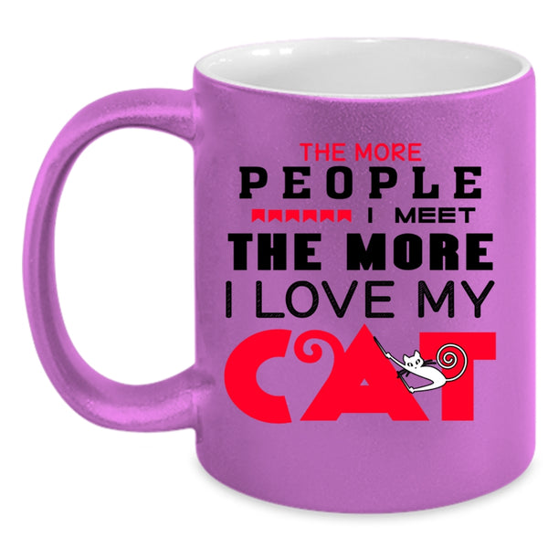 Cute Cats Coffee Mug, The More People I Meet I Love My Cat Accent Mug