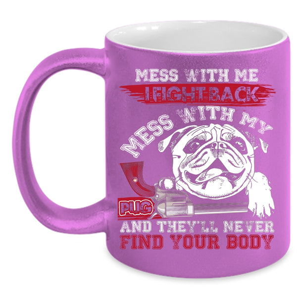 Don't Mess With My Pug Coffee Mug, Cool Pug Owners Coffee Cup