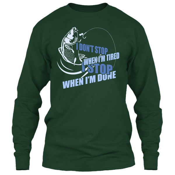 I Don't Stop When I'm Tried T Shirt, I Stop When I'm Done T Shirt