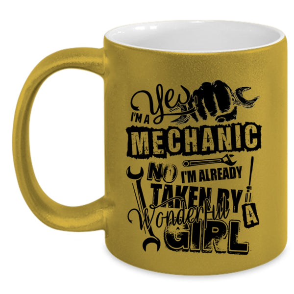 I'm Already Taken By A Wonderful Girl Coffee Mug, I'm A Mechanic Accent Mug