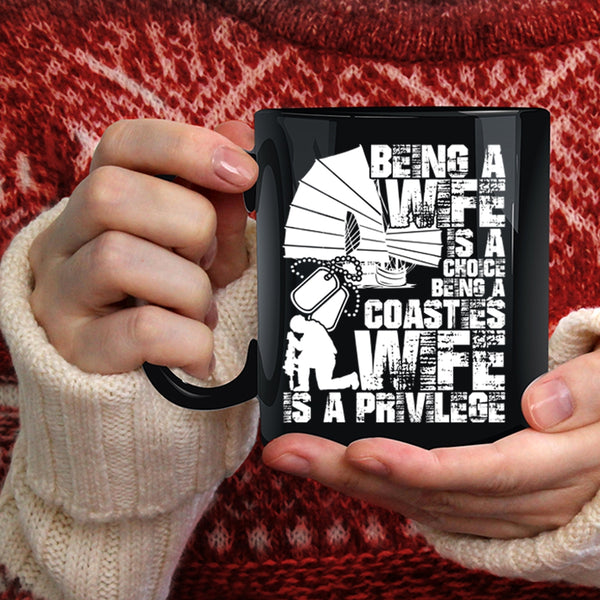 Being A Wife Is A Choice Coffee Mug, Being A Coastie's Wife Is A Privilege Coffee Cup