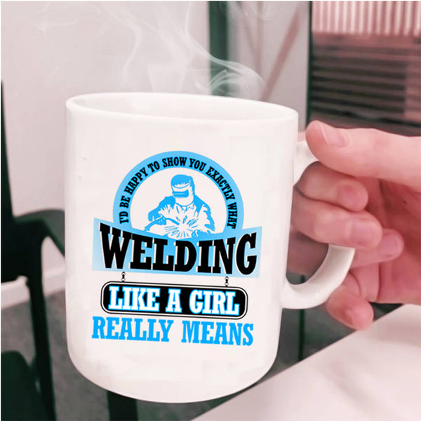 Funny Welding Coffee Mug, Welding Like A Girl Cup