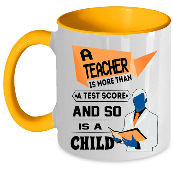 So Is A Child Coffee Mug, A Teacher Is More Than A Test Score Accent Mug