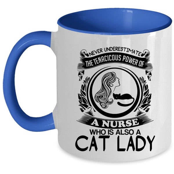 Cat Lady Coffee Mug, The Tenacicous Power Of A Nurse Accent Mug