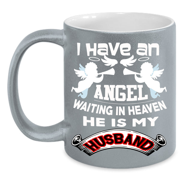 I Have An Angel Coffee Mug, He Is My Husband Coffee Cup