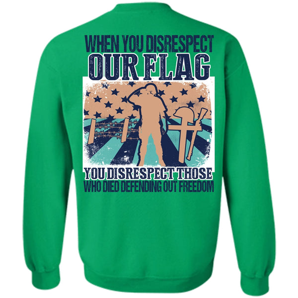 I Love Veteran T Shirt, When You Disrespect Our Flag Sweatshirt
