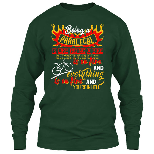 Being A Paralegal Is Like Riding A Bike T Shirt, Except The Bike Is On Fire And Everything T Shirt