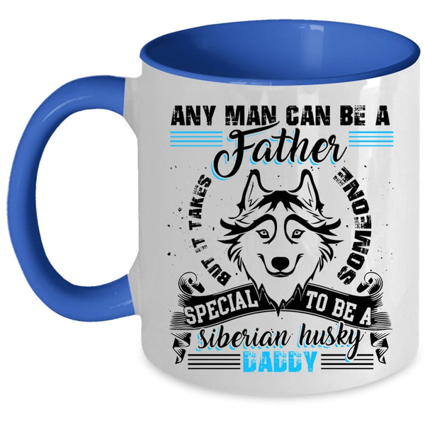 To Be A Siberian Husky Daddy Coffee Mug, Any Man Can Be A Father Accent Mug