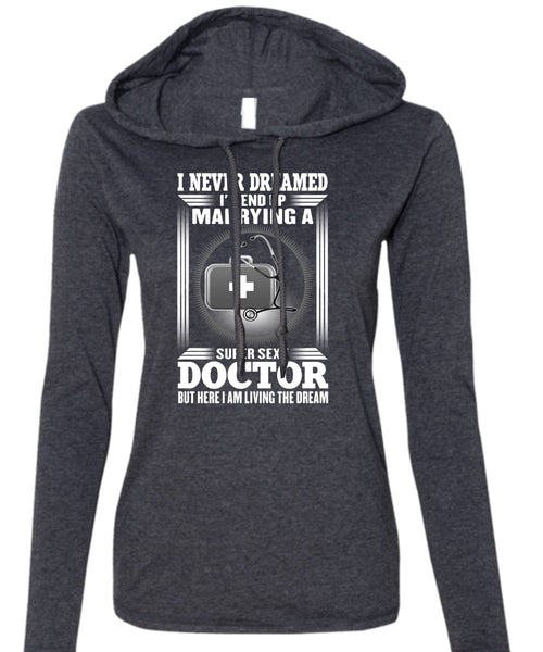 I'd Enf Up Marrying A Doctor T Shirt, I Never Dreamed T Shirt (Anvil Ladies Ringspun Hooded)