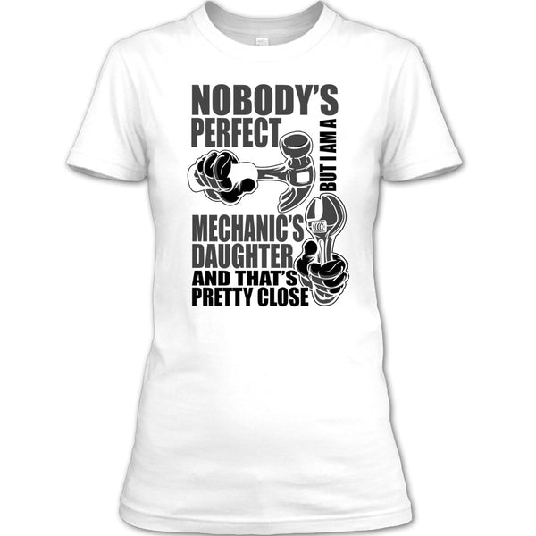 Nobody Perfect T Shirt, Coolest Mechanic's Daughter T Shirt