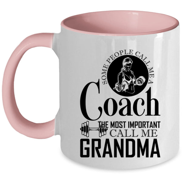 The Most Important Call Me Grandma Coffee Mug, Some People Call Me A Coach Accent Mug