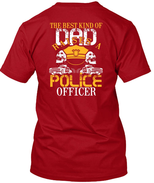The Best Kind Of Dad Raises A Police Officer T Shirt, Being A Police T Shirt