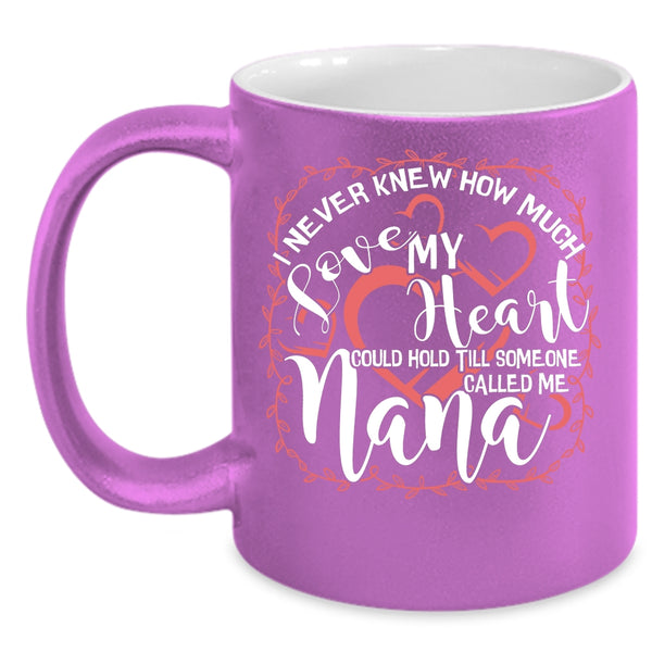 How Much Love My Heart Coffee Mug, Someone Called Me Nana Coffee Cup