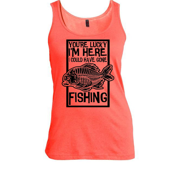 You're Lucky I'm Here T Shirt, Coolest Fishing Tank Top
