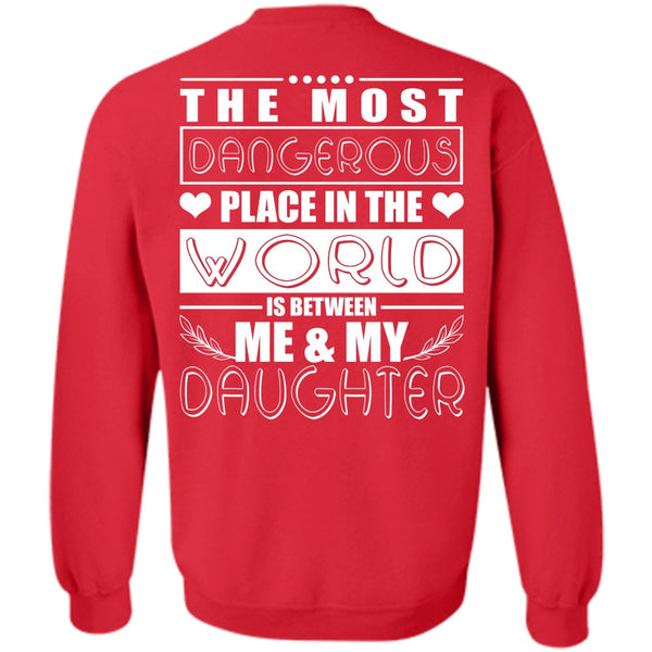 Dangerous Place In The World T Shirt, I Love Daughter Sweatshirt