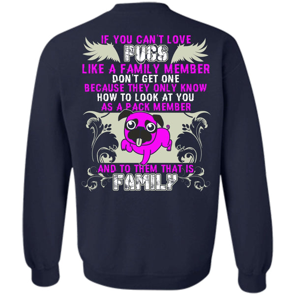 Like A Family Member T Shirt, I Love Pug Sweatshirt