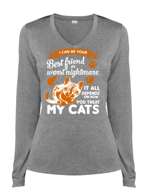 I Can Be Your Best Friend Or Worst Nightmare T Shirt, Depends On How You Treat My Cats T Shirt (Ladies LS Heather V-Neck)
