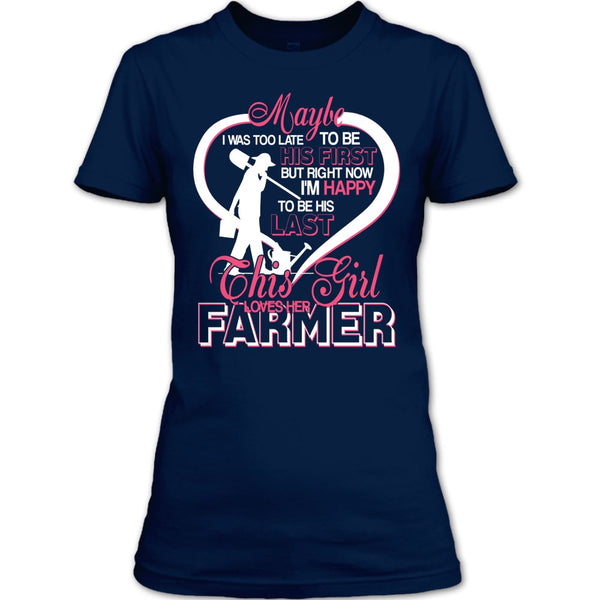 I'm Happy To Be His Last T Shirt, This Girl Loves Her Farmer T Shirt