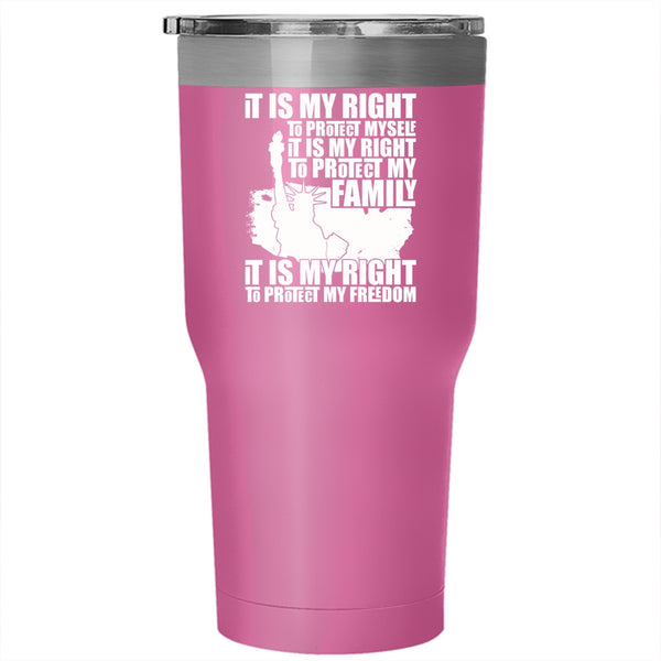 It Is My Right To Protect My Family Tumbler 30 oz Stainless Steel, It Is My Right To Protect My Freedom Travel Mug