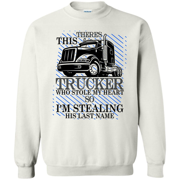 I Love my Trucker T Shirt, Theres This Trucker Sweatshirt