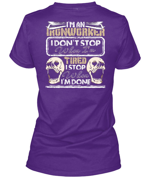 I'm An Ironworker T Shirt, I Don't Stop T Shirt