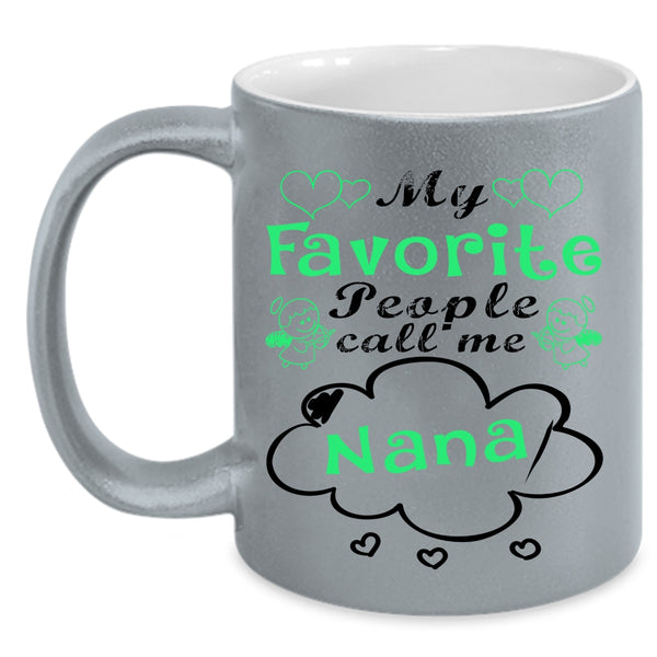 Cute Gift For Mom Coffee Mug, My Favorite People Call Me Nana Accent Mug