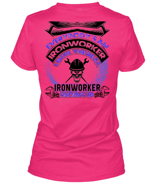 Ironworker Shows Up T Shirt, Everybody's An Ironworker T Shirt