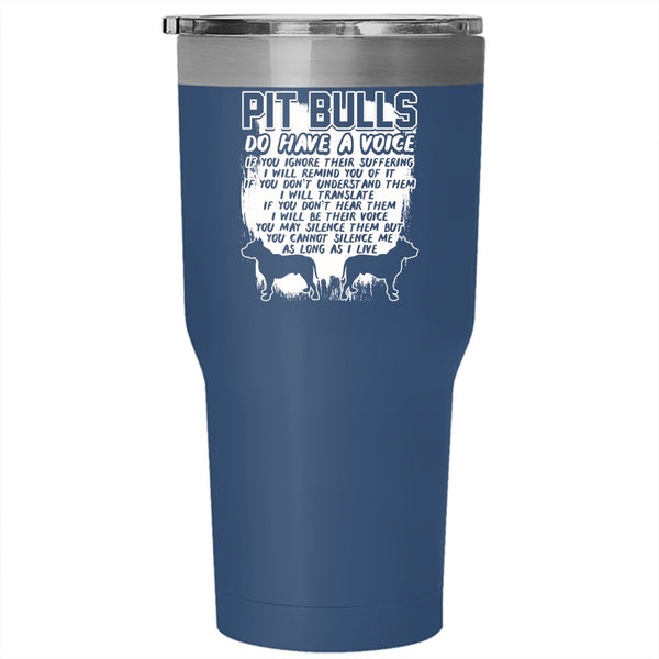 Pit Bulls Do Have A Voice Tumbler 30 oz Stainless Steel, Cool Pitbull Owner Travel Mug