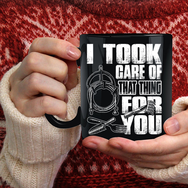 I Took Care Of That Thing For You Coffee Mug, Funny Gardener Coffee Cup