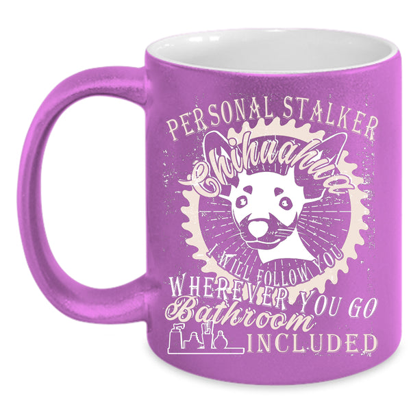 Personal Stalker Chihuahua Coffee Mug, Cute Dogs Coffee Cup