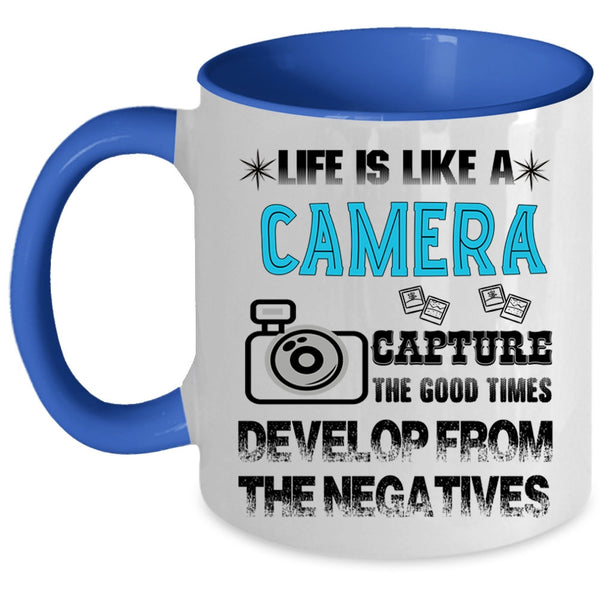 Awesome Photographers Coffee Mug, Life is Like A Camera Accent Mug