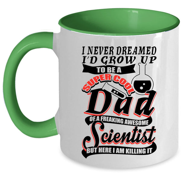 Cool Scientist Coffee Mug, I'd Grow Up To Be A Dad Of A Scientist Accent Mug