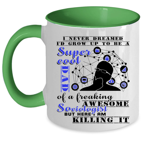 Cool Dad Coffee Mug, I'd Grow Up To Be A Dad Of A Sociologist Accent Mug