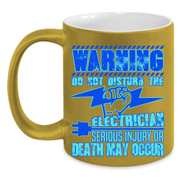 Funny Gift For Electricians Coffee Mug, Do Not Disturb The Electrician Accent Mug