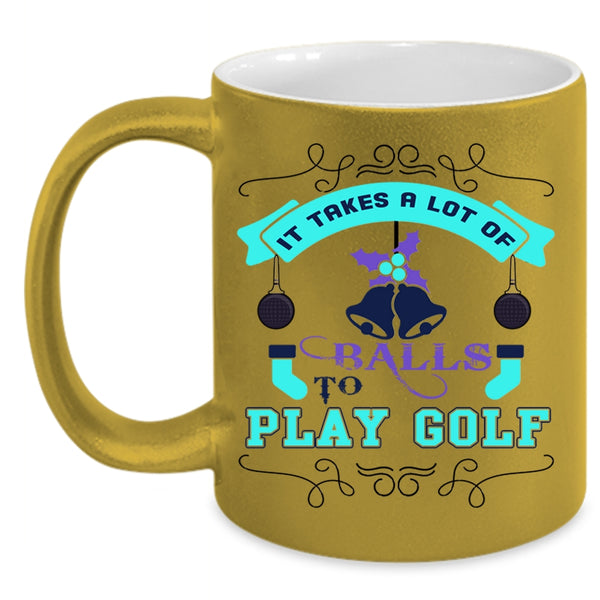 Christmas Gift For Golfer Coffee Mug, It Takes A Lot Of Balls To Play Golf Accent Mug