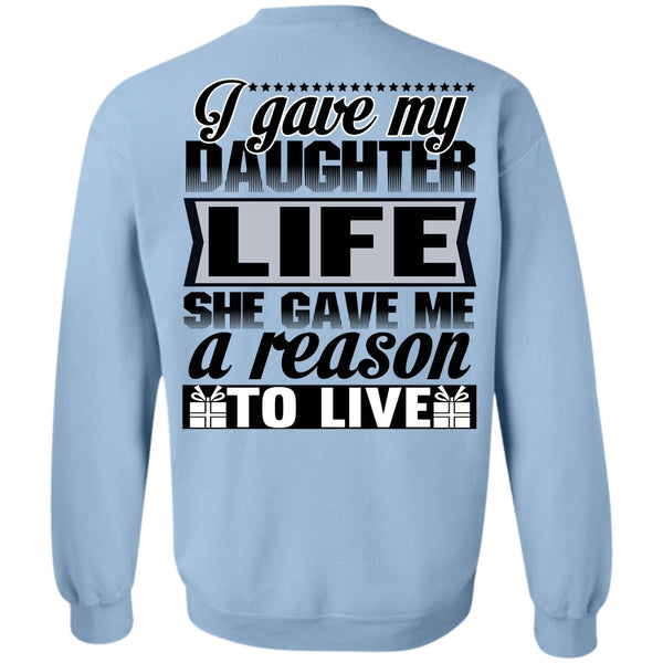 Being A Daughter T Shirt, I Gave My Daughter Life Sweatshirt