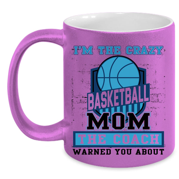 The Coach Coffee Mug, I'm The Crazy Basketball Mom Accent Mug