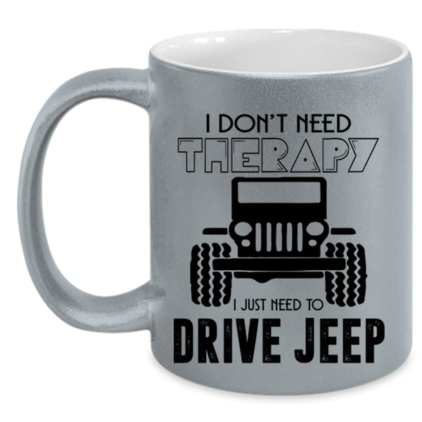I Just Need To Drive Jeep Coffee Mug, I Don't Need Therapy Accent Mug