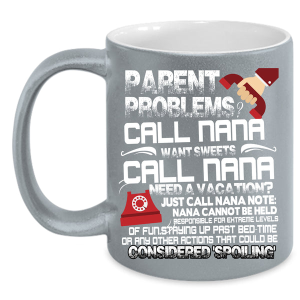 Parent Problems Call Nana Coffee Mug, Want Sweets Call Nana Coffee Cup