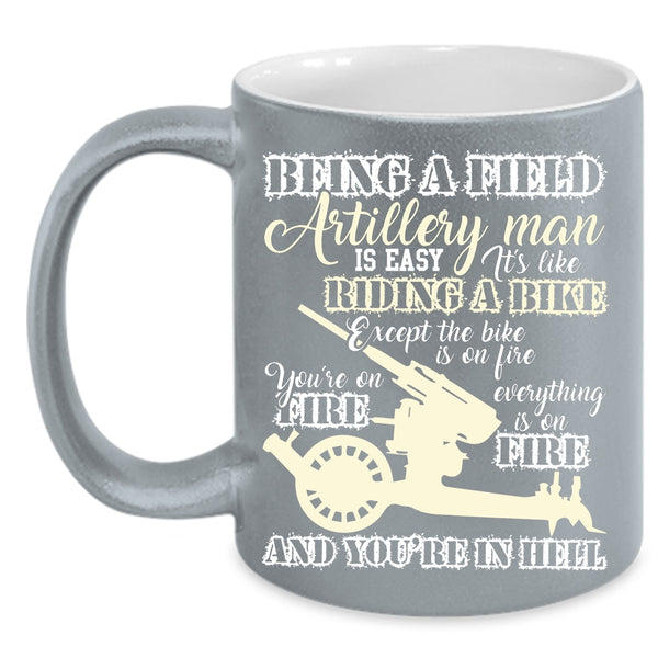 Being A Field Artillery Man Coffee Mug, Gift For Dad Coffee Cup