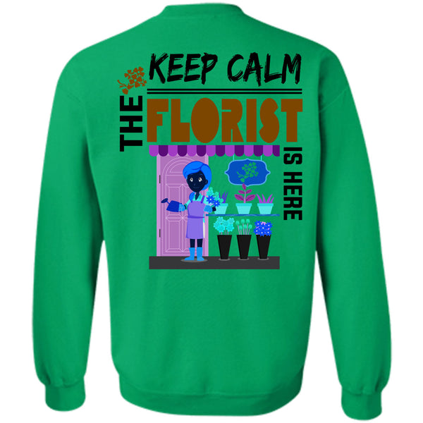 Being A Florist T Shirt, Keep Calm The Florist Is Here Sweatshirt